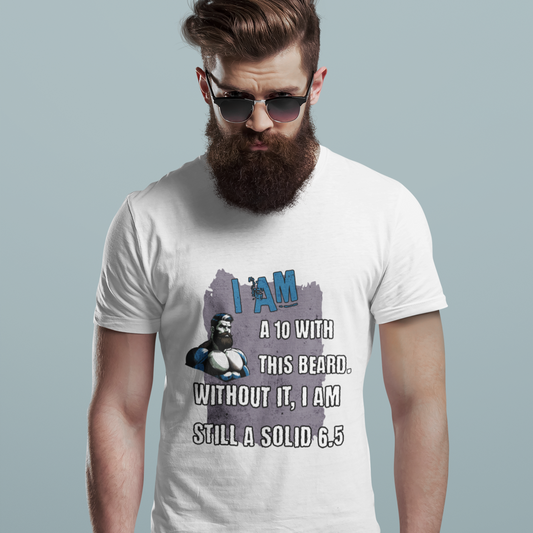 Funny Beard Tshirt - Unisex Tee, Im a 10 with a Beard, 6 5 without - Beard Lover Shirt White