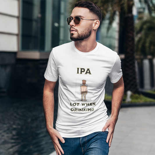 IPA Lot When Drinking - Funny Unisex Beer Shirt